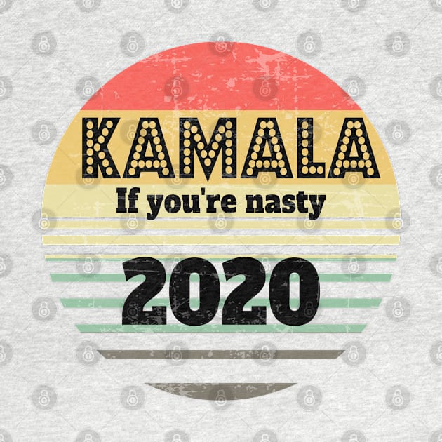 Kamala 2020 If you're nasty - Kamala Harris Retro by Johner_Clerk_Design